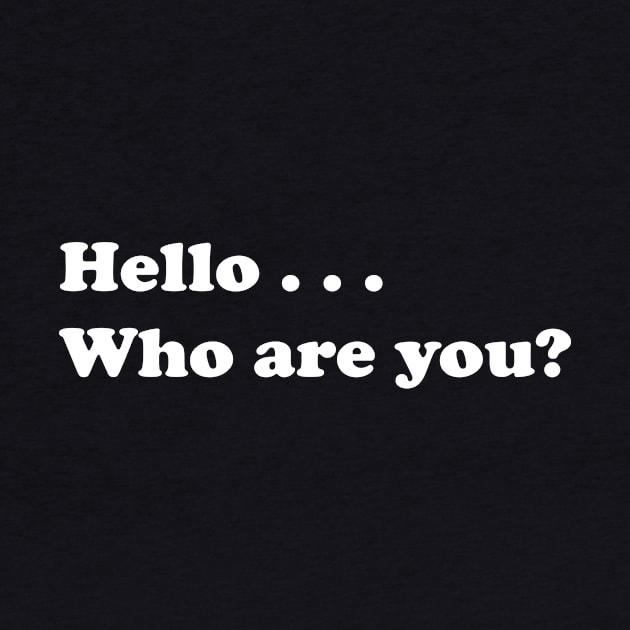 Hello, Who Are You?" - A Playful and Engaging T-shirt Design for Making New Connections. by Cool Art Clothing